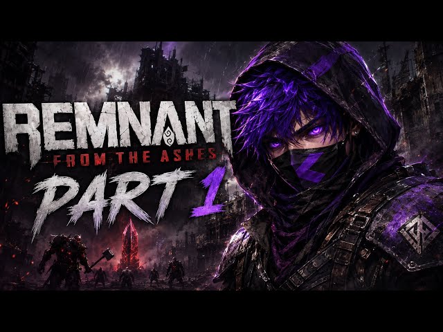 This is Part 1 Remnant: From the Ashes