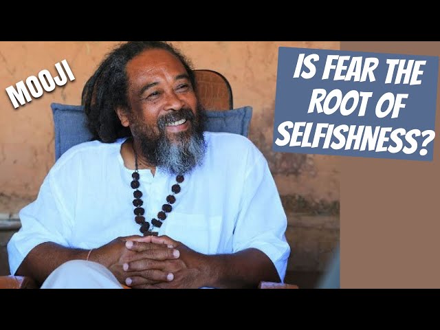 Understanding Selfishness: Mooji on Ego and Fear