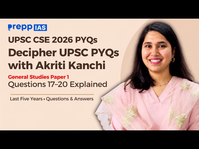 UPSC CSE 2026 PYQs Decipher UPSC PYQs with Akriti Kanchi | Questions 17–20 Explained | GS paper 1