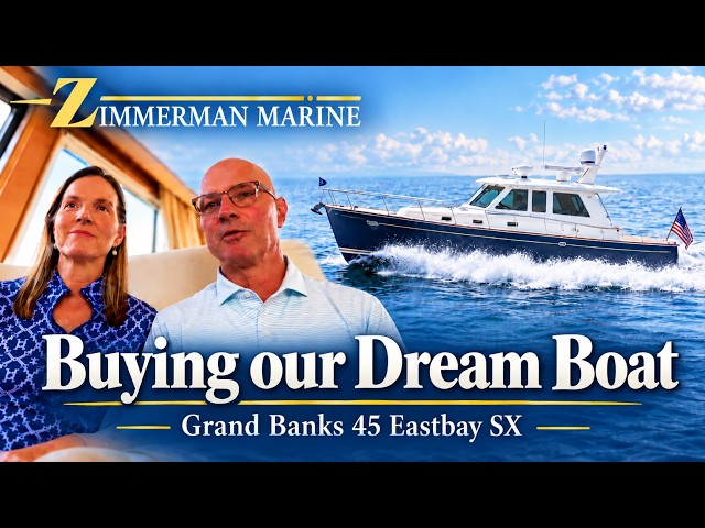 Buying our Dream Boat | Grand Banks 45 Eastbay SX