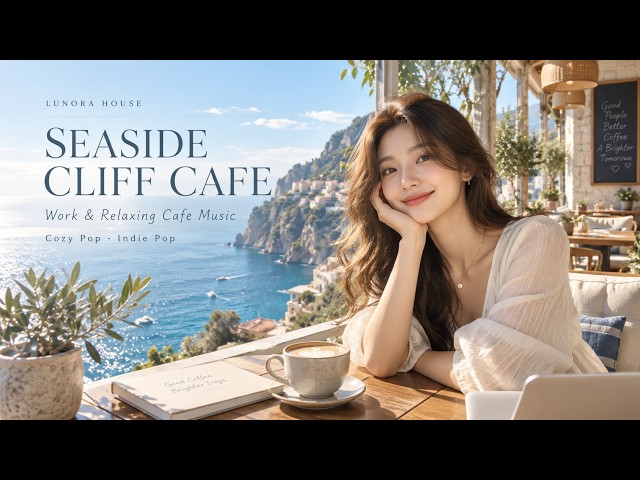 Playlist | Seaside Cliff Cafe 🌊 | Work & Relaxing Cafe Music | Cozy Pop · Indie Pop