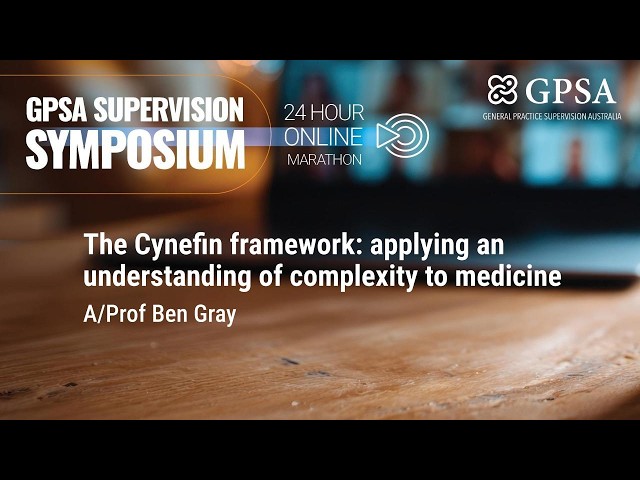 The Cynefin framework: applying an understanding of complexity to medicine - A/Prof Ben Gray