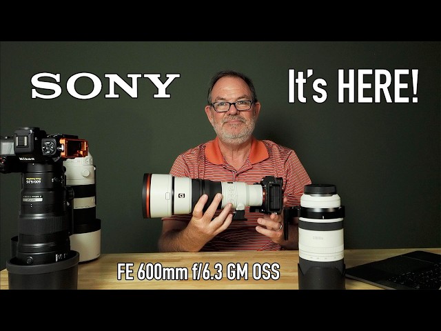 It's Here! Sony FE 600 f/6.3 GM OSS