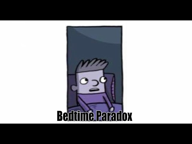 Bedtime Paradox