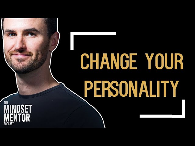 Change Your Personality | The Mindset Mentor Podcast