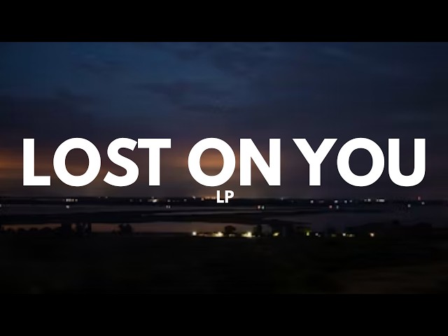 LP - Lost On You (Lyrics)