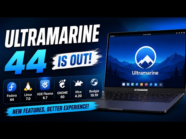 Ultramarine 44 Released! Fedora 44 + Linux Kernel 7.0 + KDE Plasma 6.7 | What's New?