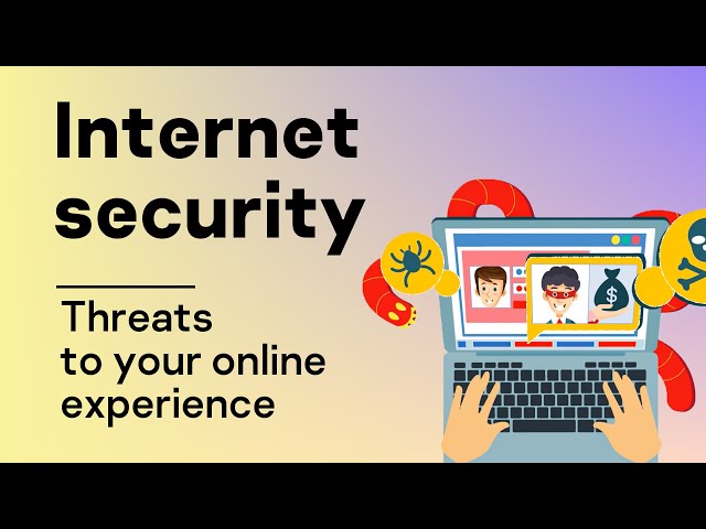 Internet security: Threats to your online experience