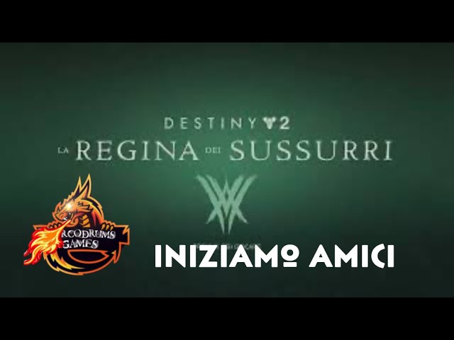 La Regina dei Sissurri - Deatiny2 - Parte 1 - by Marcodrums Games Channel