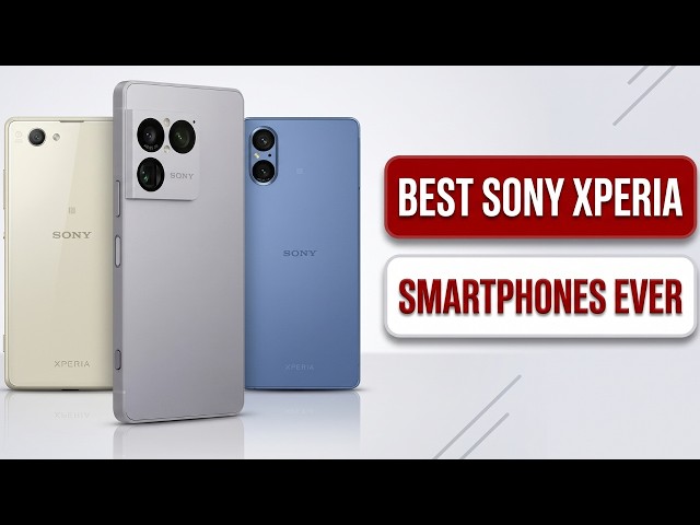 10 BEST Sony Xperia Phones Ever Made: The Hidden Gems Of Sony Xperia