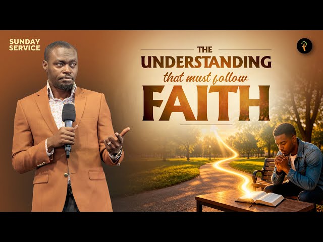 The Understanding That Must Follow Faith | Phaneroo Sunday 407 | Apostle Grace Lubega