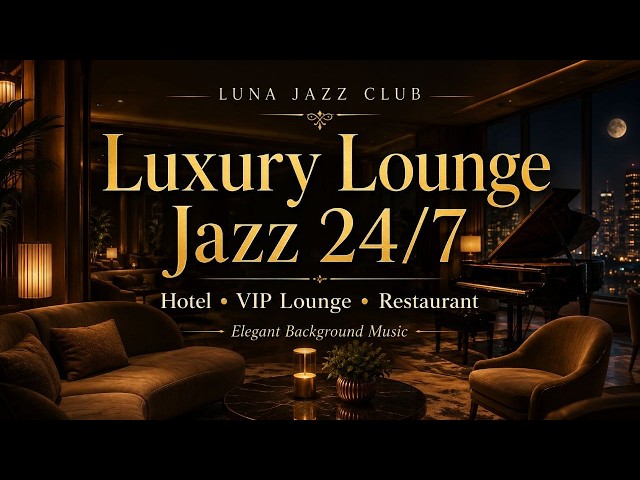 Luxury Lounge Jazz 24/7 | Hotel, VIP Lounge & Restaurant Background Music