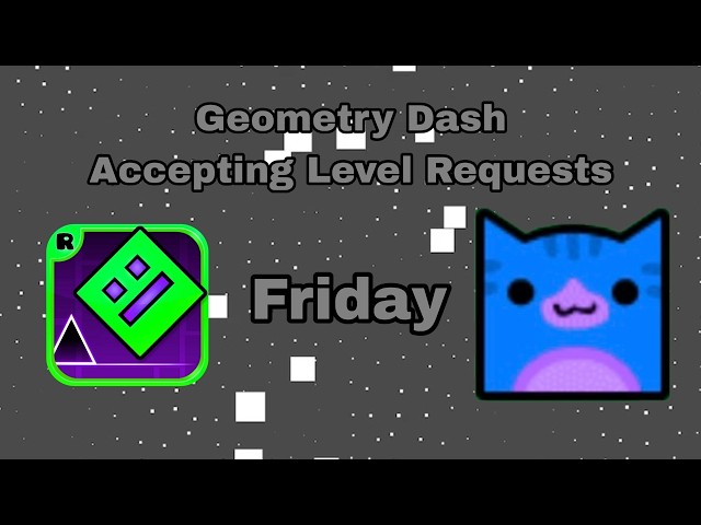 Accepting Level Requests | Geometry Dash  - October 16th 2026