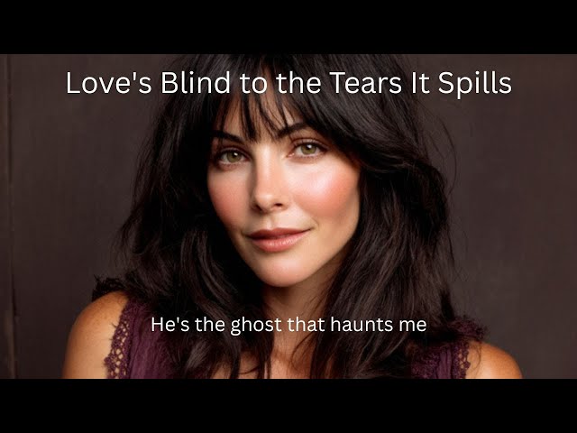 Love's Blind to the Tears It Spills