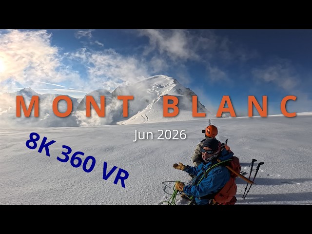Mont Blanc Immersive 360VR 8K60 Upper Section Short Jun 2026