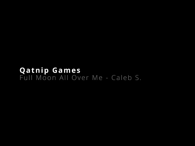 Full Moon All Over Me - Caleb S. | Qatnip Games
