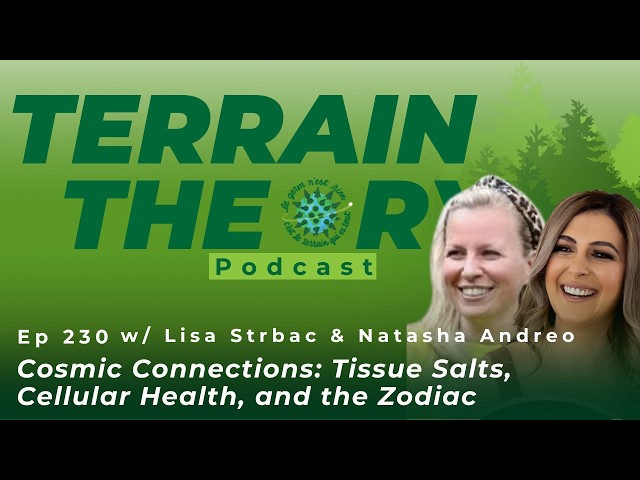 Ep 230 Cosmic Connections: Tissue Salts, Cellular Health & the Zodiac | Lisa Strbac & Natasha Andreo