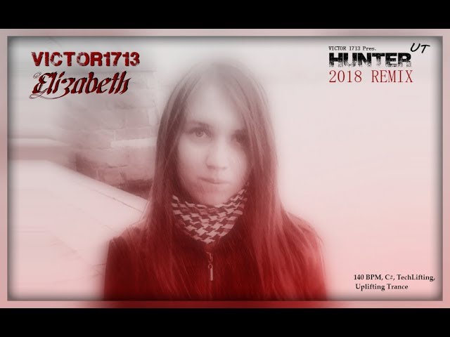 Victor1713 - Elizabeth (Victor1713 pres. Hunter UT 2018 Remix)