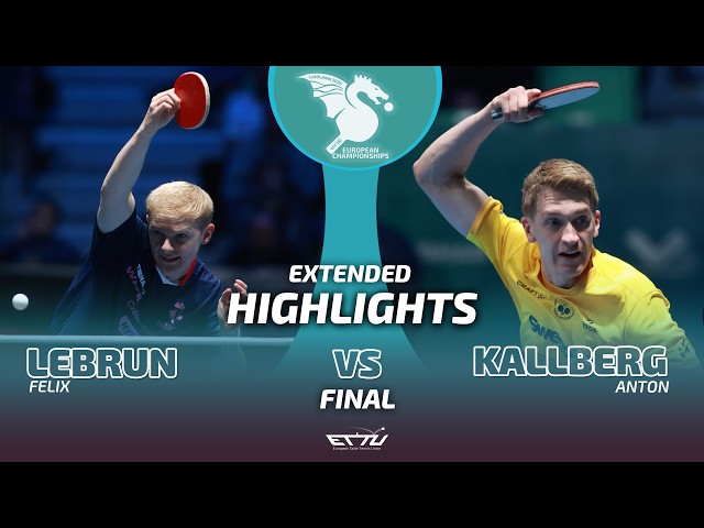 Felix Lebrun vs Anton Kallberg | Extended Highlights Final | European Championships