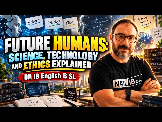 Future Humans: Science, Technology & Ethics Explained | IB English B SL