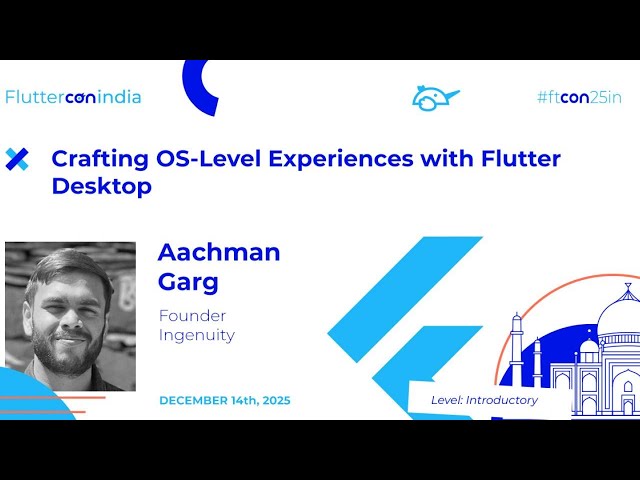 Crafting OS-Level Experiences with Flutter Desktop - Aachman Garg | Fluttercon India 2025