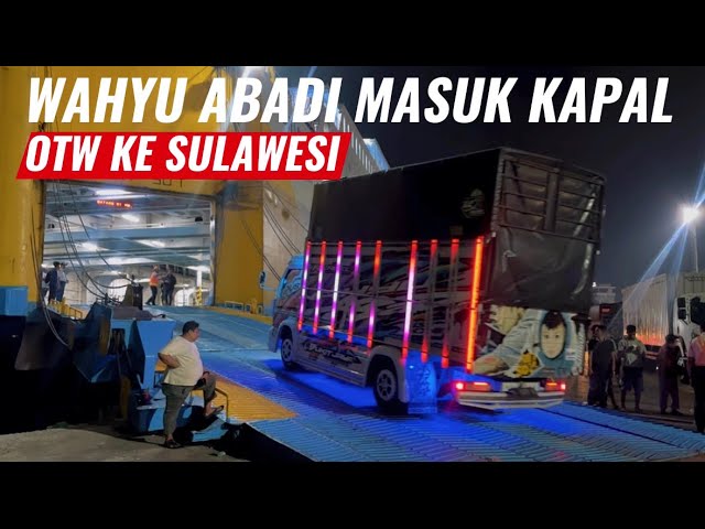 THE MOMENT THE WAHYU ABADI TRUCK BOARDS THE FERRY TO CROSS TO SULAWESI