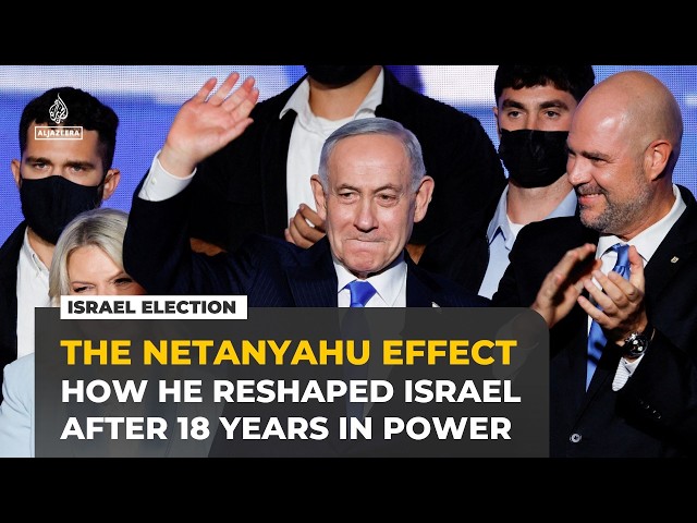 How Netanyahu reshaped Israel after 18 years in power