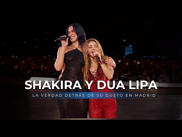 Why SHAKIRA invited DUA LIPA to sing with her in Madrid
