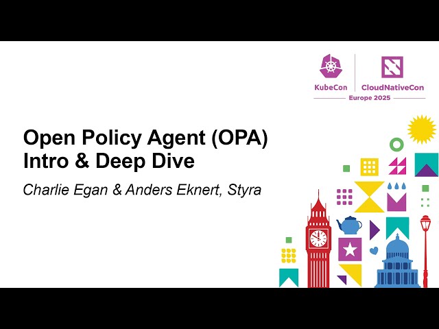 Open Policy Agent (OPA) Intro & Deep Dive - Charlie Egan & Anders Eknert, Styra