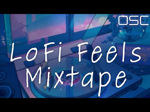 OSC - “Lofi Feels” | Chilled, Funky Lofi Mixtape Playlist
