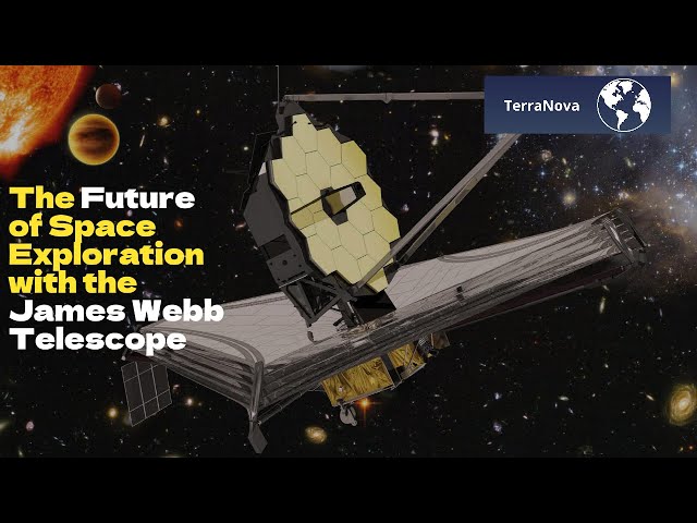 The Future of Space Exploration with the James Webb Telescope | TerraNova