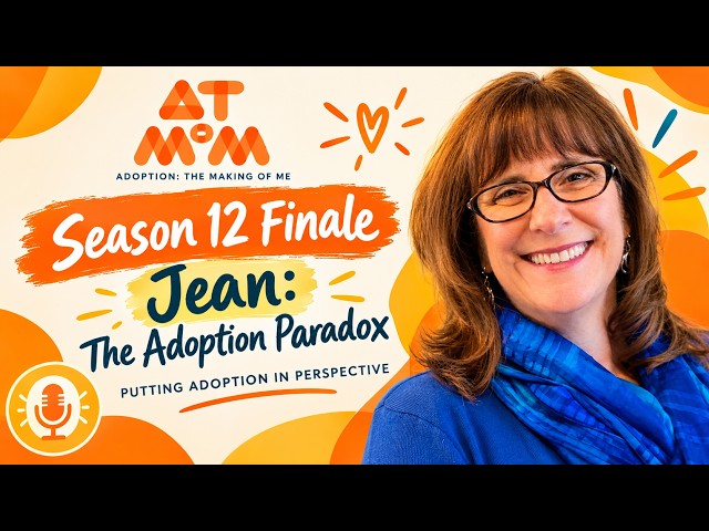 Jean: The Adoption Paradox: Putting Adoption in Perspective | The Making of Me Podcast