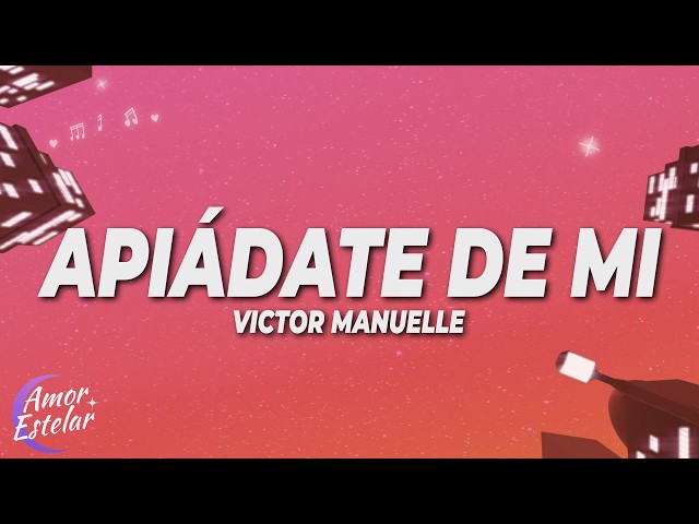 Víctor Manuelle - Apiádate de Mi (Letra)