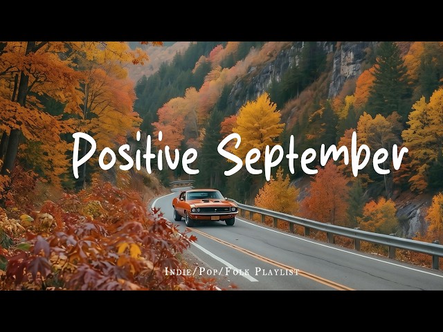 Positive September 🍂 Morning Energy Music to Start Your Day Fresh | Indie/Pop/Folk/Acoustic Playlist