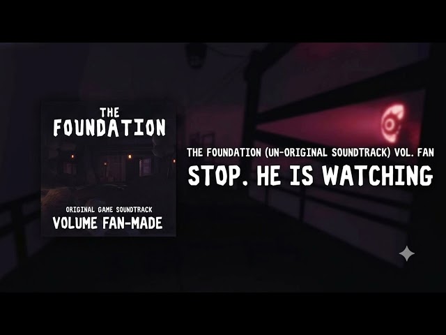The Foundation Un-Original Soundtrack - STOP. HE IS WATCHING