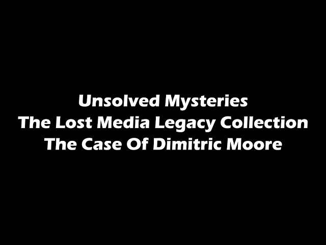Dimitric Moore | Who Is Responsible | Unsolved Mysteries Lost Media