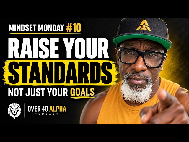 Ep 203 - Raise Your Standards, Not Just Your Goals | Mindset for Men Over 40