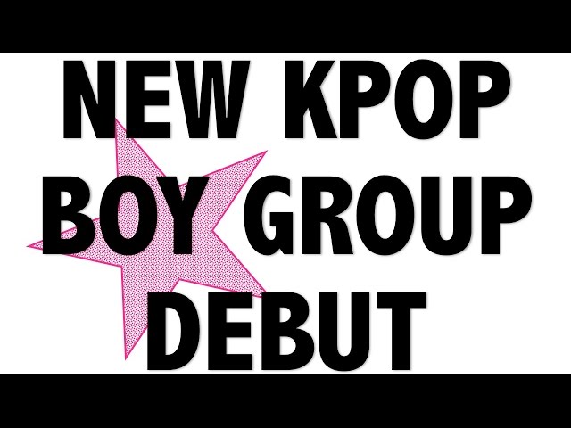 NEW KPOP BOY GROUP DEBUT