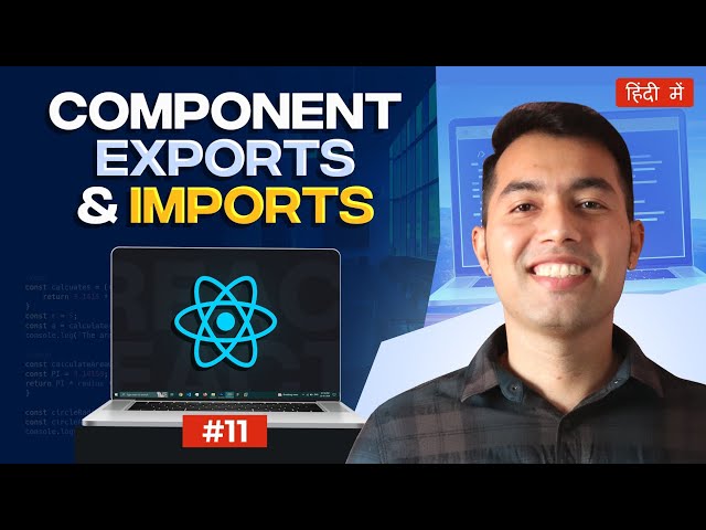 #11: React Import and Export Explained | React Tutorial in Hindi 2024