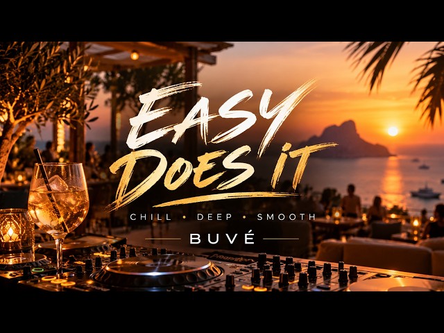 EASY DOES IT | Smooth & Deep House DJ Mix | BUVÉ