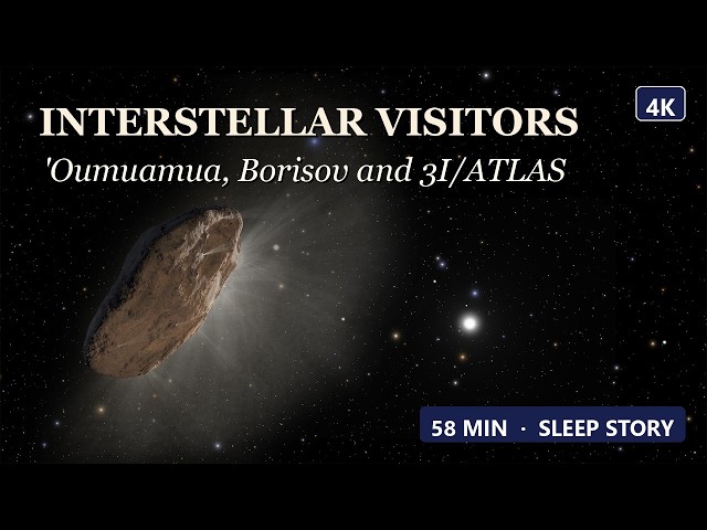 [4K] Interstellar Visitors: 'Oumuamua and 3I/ATLAS | 58 Min Space Sleep Story