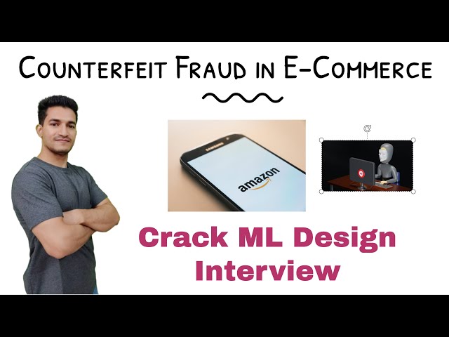 Combating Counterfeit Fraud in E-Commerce: Building an ML System | Crack Your ML Design Interview