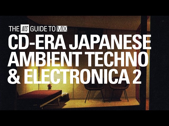 Late '90s / Early '00s Japanese Ambient Techno and Electronica Mix Vol. 2【 THE NTS GUIDE TO… 】