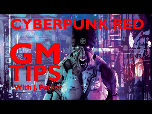 Cyberpunk Red - Game Master Tips with J. Parker