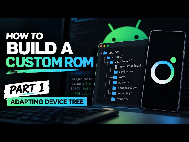 How to Build a Custom ROM From Scratch #1 | Adapting the Device Tree