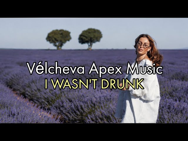 Velcheva Vibe music - I WASN'T DRUNK