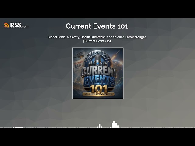 Global Crisis, AI Safety, Health Outbreaks, and Science Breakthroughs | Current Events 101