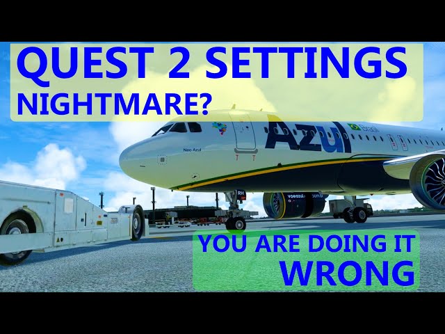 Quest 2 settings NIGHTMARE? You are doing it WRONG ! -  Microsoft flight simulator Quest 2 Guide.