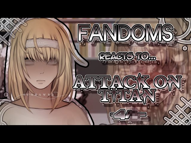 Fandoms react to "Attack On Titan" 4/4 - Fandom 14/17 - SET TO 2X SPEED - Eren Yeager - Scarawre