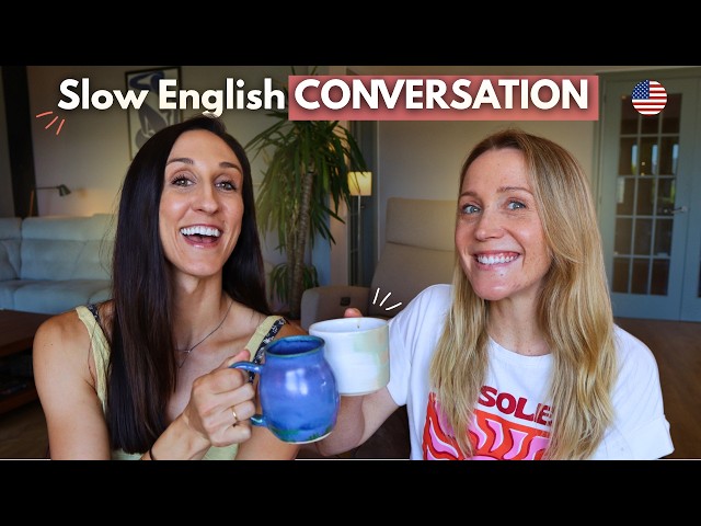 Slow English Conversation with my American friend!